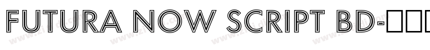 Futura Now Script Bd字体转换 Futura Now Script Bd字体转换